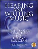 Ron Gorow: Hearing and Writing Music: Professional Training for Today's Musician 2nd edition, revised and expanded