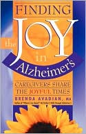 Book cover image of Finding the Joy in Alzheimer's: Caregivers Share the Joyful Times by Brenda Avadian