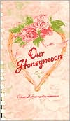 Bruce A. Moulton: Our Honeymoon: A Journal of Romantic Memories