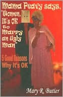 Mary R. Butler: Mama Peavy Says, "Women, It's OK to Marry an Ugly Man": 5 Good Reasons why It's OK