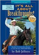 Book cover image of It's All about Breakthroughs!: Hundreds of Exercises That Will Make You and Your Horse True Partners! by Bob Jeffreys