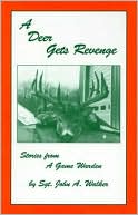 Book cover image of A Deer Gets Revenge: Stories from a Game Warden by John A. Walker