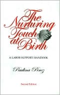 Paulina Perez: The Nurturing Touch at Birth: A Labor Support Handbook: Second Edition