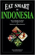 Joan Peterson: Eat Smart in Indonesia: How to Decipher the Menu, Know the Market Foods and Embark on a Tasting Adventure