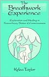 Kylea Taylor: Breathwork Experience: Exploration and Healing in Nonordinary States of Consciousness