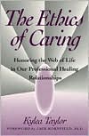 Book cover image of The Ethics of Caring: Honoring the Web of Life in Our Professional Healing Relationships by Kylea Taylor