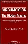 Ronald Goldman: Circumcision the Hidden Trauma : How an American Cultural Practice Affects Infants and Ultimately Us All