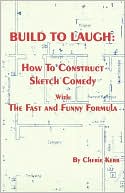 Book cover image of Build to Laugh: How to Construct Sketch Comedy with the Fast and Funny Formula by Cherie Kerr