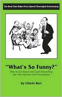 Book cover image of What's so Funny?: How to Get Humor and Good Storytelling into Your Presentations by Cherie Kerr