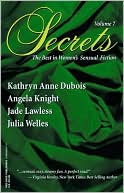 Kathryn Anne Dubois: Secrets, Volume 7: The Best in Women's Sensual Fiction