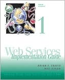 Brian E. Travis: Web Services: Implementation Guide, Vol. 1