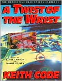 Book cover image of A Twist of the Wrist: The Motorcycle Road Racers Handbook by Keith Code