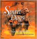 Book cover image of Spirit Dogs: Heroes in Heaven by Susan Kelleher