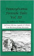 Jeffrey R. Frazier: Pennsylvania Fireside Tales, Vol. 3