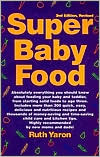 Book cover image of Super Baby Food: Absolutely everything you should know about feeding your baby and toddler from starting solid foods to age three years. by Ruth Yaron