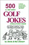 Sheila Stewart: 500 All Time Funniest Golf Jokes, Stories & Fairway Wisdom