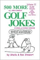 Sheila Stewart: 500 More All Time Funniest Golf Jokes, Stories & Fairway Wisdom