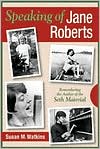Susan M. Watkins: Speaking of Jane Roberts: Remembering the Author of the Seth Material