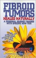 Book cover image of Fibroid Tumors Healed Naturally: A Personal Journey Shared with Specific How-To's by Faye Hardaway