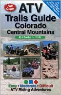 Charles Wells: ATV Trails Guide: Colorado Central Mountains