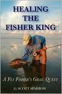G. Scott Sparrow: Healing the Fisher King: A Fly Fisher's Quest