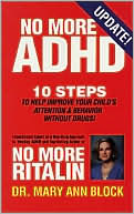 Book cover image of No More ADHD: 10 Steps to Help Improve Your Child's Attention and Behavior Without Drugs! by Mary Ann Block