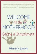 Book cover image of Welcome to the Motherhood: Grime and Punishment by Melissa Jarvis