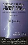 Bill Jenkins: What to Do When the Police Leave: A Guide to the First Days of Traumatic Loss