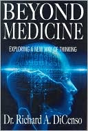 Book cover image of Beyond Medicine: Exploring a New Way of Thinking by Richard A. DiCenso