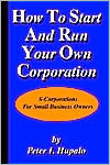 Peter I. Hupalo: How To Start And Run Your Own Corporation