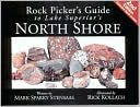 Mark Sparky Stensaas: Rock Picker's Guide to Lake Superior's North Shore