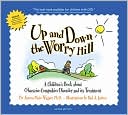 Aureen Wagner: Up and Down the Worry Hill: A Children's Book about Obssessive-Compulsive Disorder and its Treatment