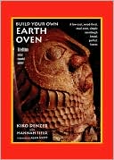 Kiko Denzer: Build Your Own Earth Oven: A Low-Cost, Wood-Fired Mud Oven, Simple Sourdough Bread, Perfect Loaves