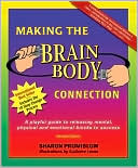Book cover image of Making the Brain/Body Connection: A Playful Guide to Releasing Mental, Physical and Emotional Blocks to Success by Sharon Promislow