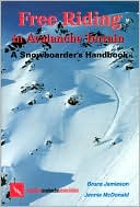Book cover image of Free Riding in Avalanche Terrain: A Snowboarder's Handbook by Bruce Jamieson