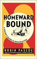 Book cover image of Homeward Bound: A Spouse's Guide to Repatriation by Robin Pascoe