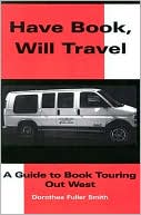 Dorothea Fuller Smith: Have Book - Will Travel: A Guide to book touring out west