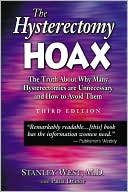 Stanley West: Hysterectomy Hoax: The Truth about Why Many Hysterectomies Are Unnecessary and How to Avoid Them