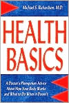 Michael S. Richardson: Health Basics: A Doctor's Plainspoken Advice about How Your Body Works and What to Do When It Doesn't