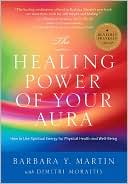 Book cover image of Healing Power of the Aura: How to Reclaim Your Spiritual Heritage and Enjoy Your Best Health Now by Barbara Y. Martin