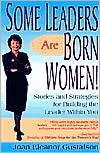 Joan Eleanor Gustafson: Some Leaders Are Born Women!: Stories and Strategies for Building the Leader within You
