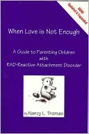 Book cover image of When Love is Not Enough: A Guide to Parenting Children with RAD-Reactive Attachment Disorder by Nancy L. Thomas