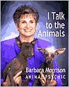 Book cover image of I Talk to the Animals by Barbara Phyllis Morrison