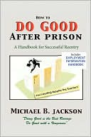 Book cover image of How To Do Good After Prison by Michael B. Jackson