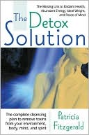 Book cover image of The Detox Solution: The Missing Link to Radiant Health, Abundant Energy, Ideal Weight and Peace of Mind by Patricia Fitzgerald