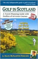 Allan McAllister Ferguson: Golf in Scotland: A Travel-Planning Guide with Profiles of 68 Great Courses
