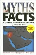 Mitchell Geoffrey Bard: Myths and Facts: A Guide to the Arab-Israeli Conflict