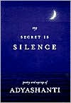 Adyashanti: My Secret Is Silence: Poetry and Sayings of Adyashanti