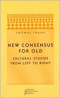 Thomas Frank: New Consensus for Old: Cultural Studies from Left to Right