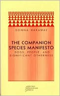 Donna J. Haraway: Companion Species Manifesto: Dogs, People, and Significant Otherness
